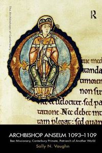 Cover image for Archbishop Anselm 1093-1109: Bec Missionary, Canterbury Primate, Patriarch of Another World