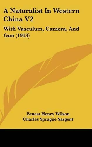 A Naturalist in Western China V2: With Vasculum, Camera, and Gun (1913)