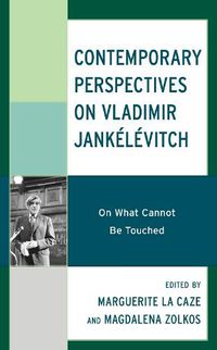 Cover image for Contemporary Perspectives on Vladimir Jankelevitch: On What Cannot Be Touched