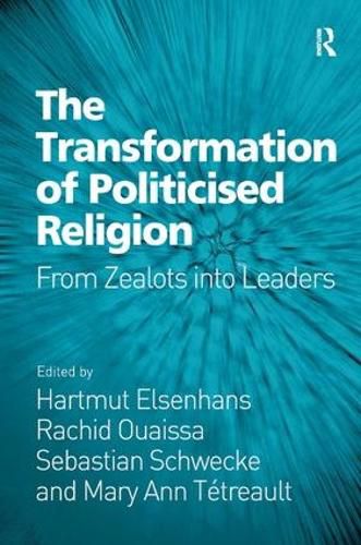 Cover image for The Transformation of Politicised Religion: From Zealots into Leaders