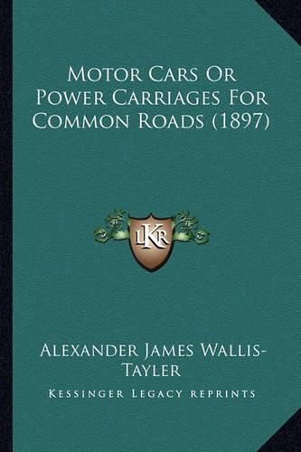 Motor Cars or Power Carriages for Common Roads (1897)