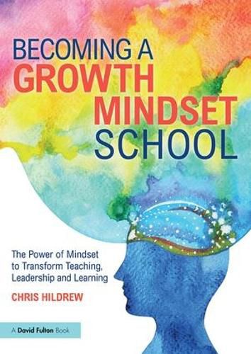 Cover image for Becoming a Growth Mindset School: The Power of Mindset to Transform Teaching, Leadership and Learning