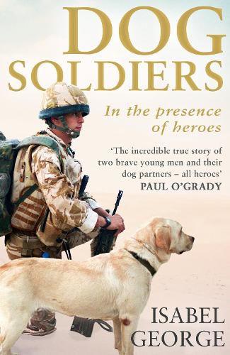 Cover image for Dog Soldiers: Love, Loyalty and Sacrifice on the Front Line