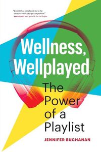 Cover image for Wellness, Wellplayed: The Power of a Playlist