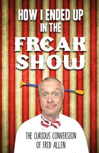 Cover image for How I Ended Up in the Freak Show