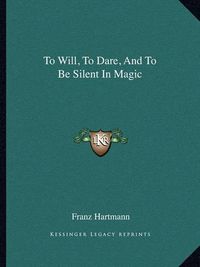 Cover image for To Will, to Dare, and to Be Silent in Magic