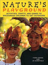 Cover image for Nature's Playground: Activities, Crafts and Games to Encourage Children to Get Outdoors