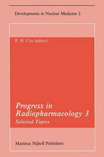 Progress in Radiopharmacology 3: Selected Topics Proceedings of the Third European Symposium on Radiopharmacology held at Noordwijkerhout, The Netherlands, April 22-24, 1982