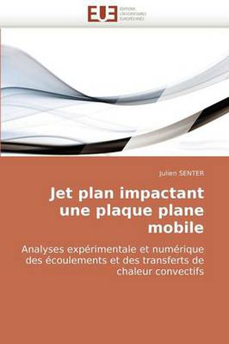 Cover image for Jet Plan Impactant Une Plaque Plane Mobile Analyses Exprimentale Et Numrique Des Coulements Et Des Transferts de Chaleur Convectifs