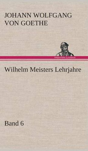 Cover image for Wilhelm Meisters Lehrjahre - Band 6