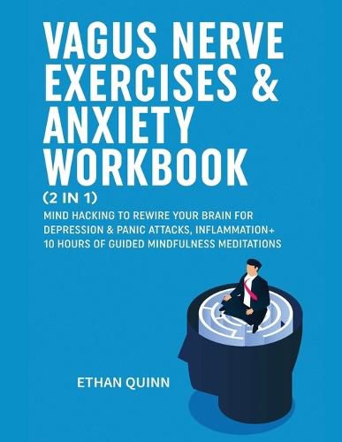 Cover image for Vagus Nerve Exercises & Anxiety Workbook (2 in 1): Mind Hacking to rewire your brain for depression & panic attack, Inflammation + 10 hours of guided Mindfulness meditations