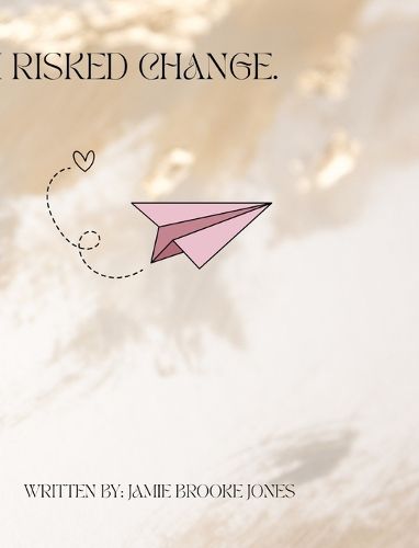 Cover image for I Risked Change.