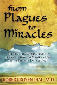 Cover image for From Plagues to Miracles: The Transformational Journey of Exodus, From the Slavery of Ego to the Promised Land of Spirit