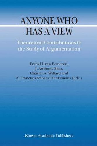 Anyone Who Has a View: Theoretical Contributions to the Study of Argumentation