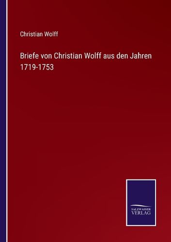 Cover image for Briefe von Christian Wolff aus den Jahren 1719-1753