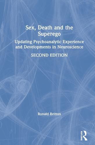 Sex, Death and the Superego: Updating Psychoanalytic Experience and Developments in Neuroscience