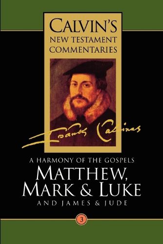 Cover image for Calvin's New Testament Commentaries: A Harmony of the Gospels Matthew, Mark and Luke, Vol III