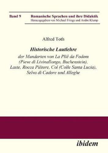 Historische Lautlehre der Mundarten von La Pli  da Fodom (Pieve di Livinallongo, Buchenstein) und Col (Colle Santa Lucia), Provincia di Belluno unter Ber cksichtigung der Mundarten von Laste, Rocca Pi tore, Selva di Cadore und Alleghe.