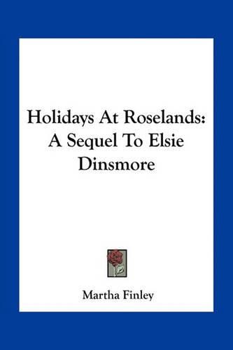 Holidays at Roselands: A Sequel to Elsie Dinsmore