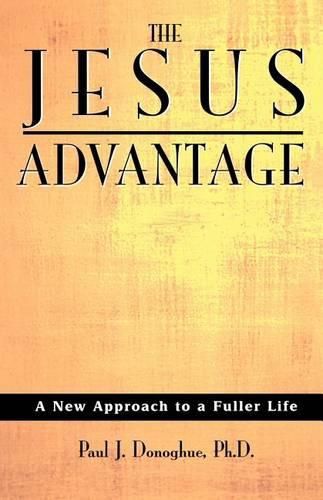 Cover image for The Jesus Advantage: A New Approach to a Fuller Life