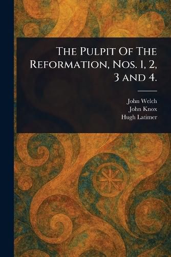 Cover image for The Pulpit Of The Reformation, Nos. 1, 2, 3 and 4.