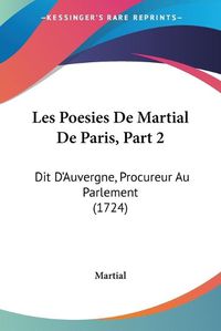 Cover image for Les Poesies De Martial De Paris, Part 2: Dit D'Auvergne, Procureur Au Parlement (1724)