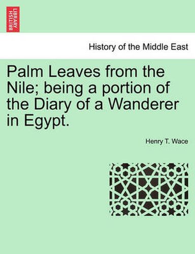 Cover image for Palm Leaves from the Nile; Being a Portion of the Diary of a Wanderer in Egypt.