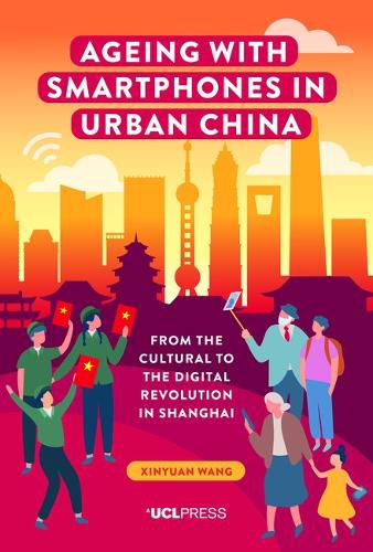 Cover image for Ageing with Smartphones in Urban China: From the Cultural to the Digital Revolution in Shanghai