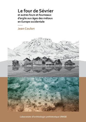 Le four de Sevrier et autres fours et fourneaux d'argile aux ages des metaux en Europe occidentale