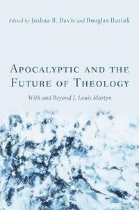 Cover image for Apocalyptic and the Future of Theology: With and Beyond J. Louis Martyn