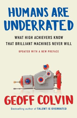 Cover image for Humans Are Underrated: What High Achievers Know That Brilliant Machines Never Will