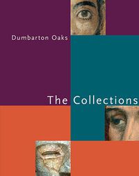 Cover image for Dumbarton Oaks: The Collections