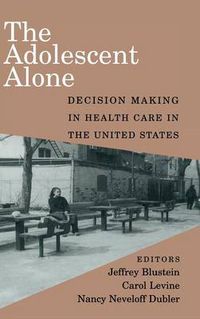 Cover image for The Adolescent Alone: Decision Making in Health Care in the United States