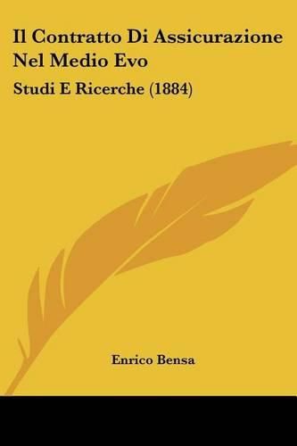 Cover image for Il Contratto Di Assicurazione Nel Medio Evo: Studi E Ricerche (1884)