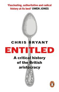 Cover image for Entitled: A Critical History of the British Aristocracy