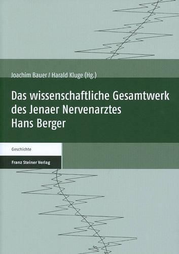 Das Wissenschaftliche Gesamtwerk Des Jenaer Nervenarztes Hans Berger