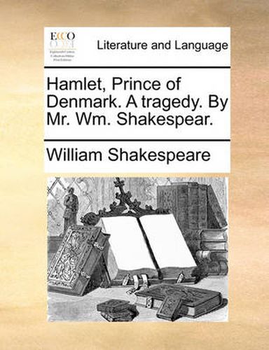 Cover image for Hamlet, Prince of Denmark. a Tragedy. by Mr. Wm. Shakespear.