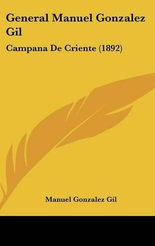 Cover image for General Manuel Gonzalez Gil: Campana de Criente (1892)