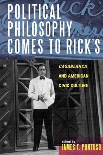 Cover image for Political Philosophy Comes to Rick's: Casablanca and American Civic Culture