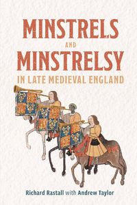 Cover image for Minstrels and Minstrelsy in Late Medieval England