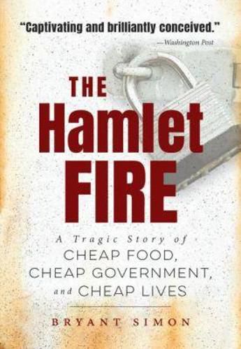 Cover image for The Hamlet Fire: A Tragic Story of Cheap Food, Cheap Government, and Cheap Lives