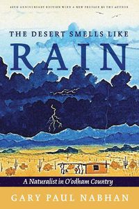Cover image for The Desert Smells Like Rain: A Naturalist in O'odham Country