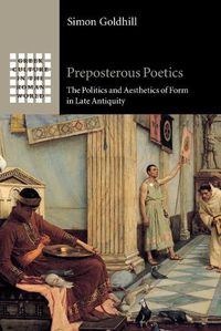 Cover image for Preposterous Poetics: The Politics and Aesthetics of Form in Late Antiquity