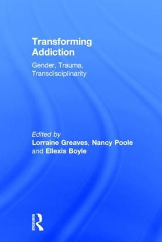 Cover image for Transforming Addiction: Gender, Trauma, Transdisciplinarity