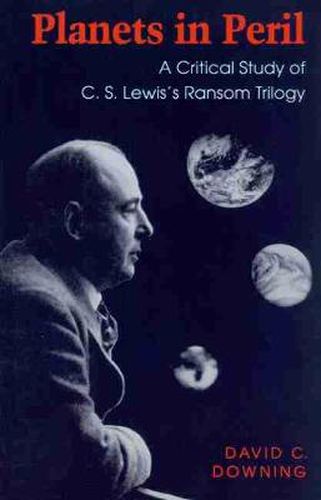 Planets in Peril: Critical Study of C.S.Lewis's   Ransom   Trilogy