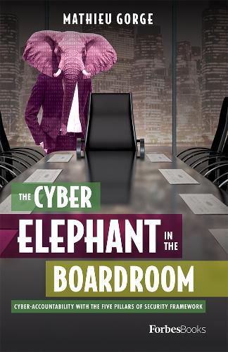 Cover image for The Cyber-Elephant in the Boardroom: Cyber-Accountability with the Five Pillars of Security Framework