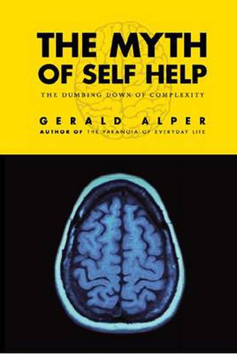 Cover image for The Myth of Self-Help: The Dumbing Down of Complexity