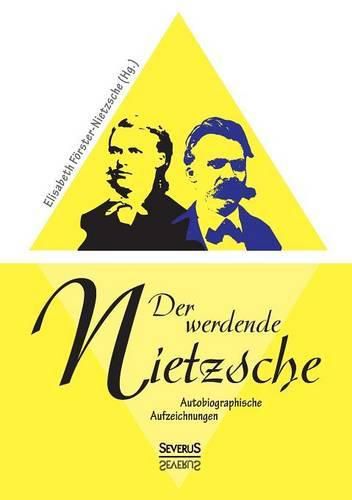 Cover image for Der werdende Nietzsche. Autobiografische Aufzeichnungen: Herausgegeben von Elisabeth Foerster-Nietzsche