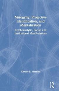 Cover image for Misogyny, Projective Identification, and Mentalization: Psychoanalytic, Social, and Institutional Manifestations