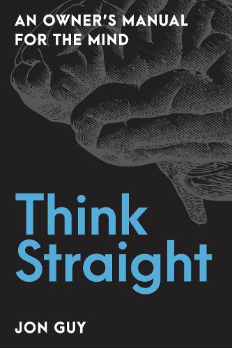 Cover image for Think Straight: An Owner's Manual for the Mind